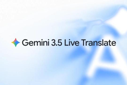 Google 发布语音对语音翻译模型「Gemini 3.5 Live Translate」，可在数秒延迟内翻译 70 多种语言