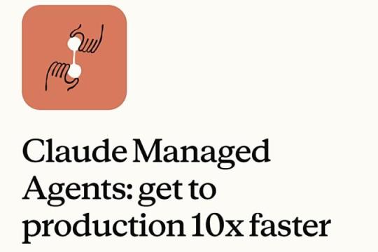 Anthropic 发布云端 AI 代理平台「Claude Managed Agents」，将基础设施管理自动化，加速 10 倍上线落地