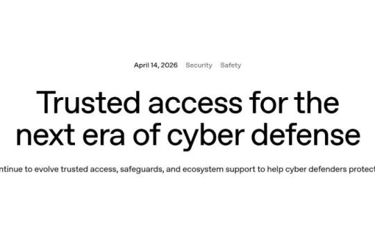 OpenAI 发布防御用途放宽限制模型「GPT-5.4-Cyber」，仅向网络安全从业者开放